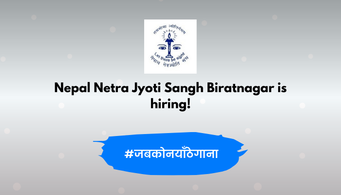 Nepal Netra Jyoti Sangh Biratnagar vacancy for Assistant Optical Helper